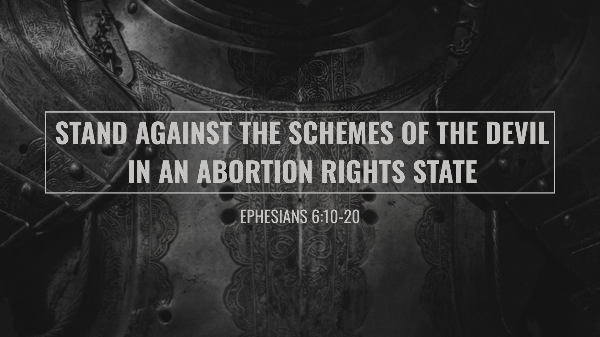 Stand Against the Schemes of the Devil In An Abortion Rights State | Ephesians 6:10-20